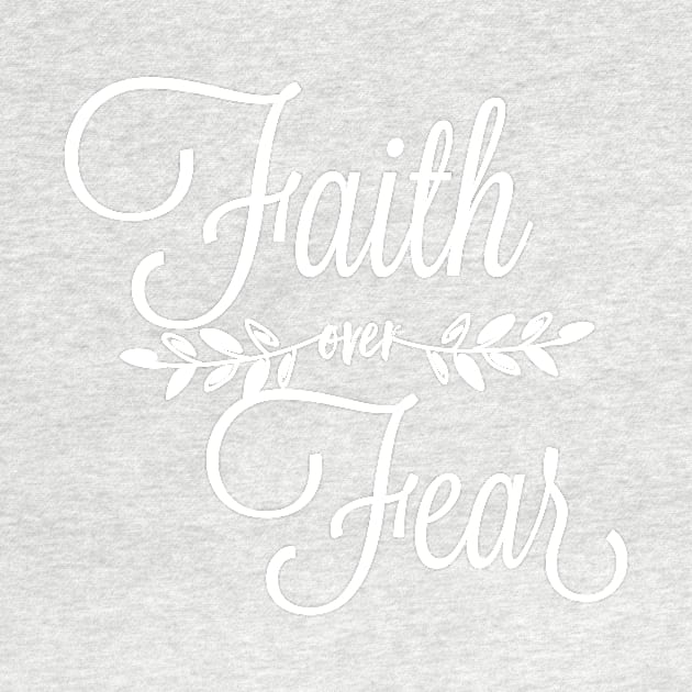 Faith Over Fear by chrissyloo